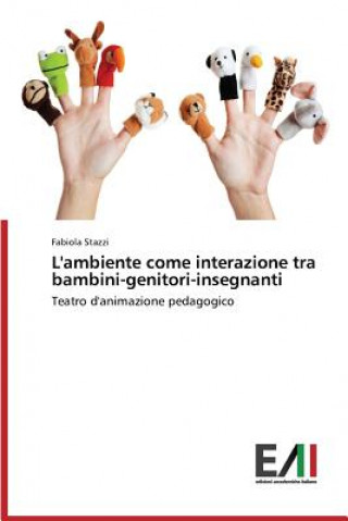 Βιβλίο L'ambiente come interazione tra bambini-genitori-insegnanti Stazzi Fabiola