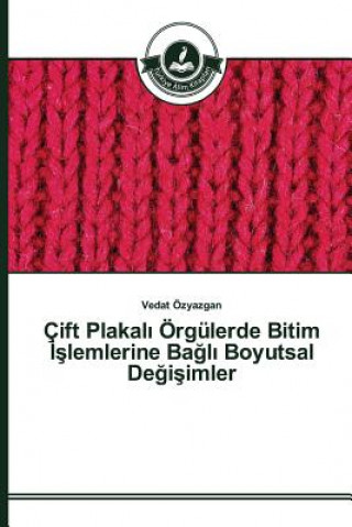 Knjiga Cift Plakal&#305; OErgulerde Bitim &#304;&#351;lemlerine Ba&#287;l&#305; Boyutsal De&#287;i&#351;imler Ozyazgan Vedat