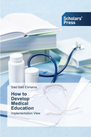 Könyv How to Develop Medical Education Elshama Said Said