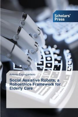 Buch Social Assistive Robots, a Roboethics Framework for Elderly Care Espingardeiro Antonio