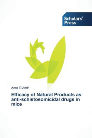 Kniha Efficacy of Natural Products as anti-schistosomicidal drugs in mice El Amir Azza