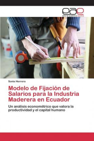 Carte Modelo de Fijacion de Salarios para la Industria Maderera en Ecuador Herrera Sonia