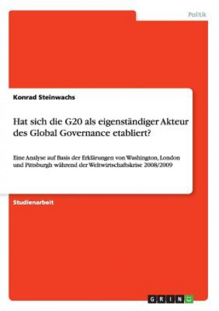 Carte Hat sich die G20 als eigenstandiger Akteur des Global Governance etabliert? Konrad Steinwachs
