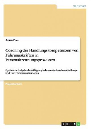 Kniha Coaching der Handlungskompetenzen von Fuhrungskraften in Personaltrennungsprozessen Anna Dau