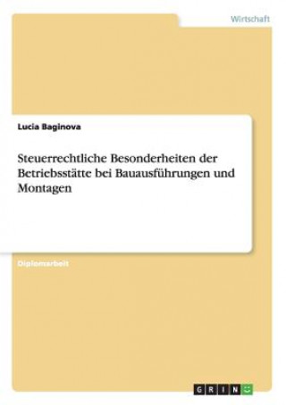 Kniha Steuerrechtliche Besonderheiten der Betriebsstatte bei Bauausfuhrungen und Montagen Lucia Baginova