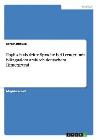 Kniha Englisch als dritte Sprache bei Lernern mit bilingualem arabisch-deutschem Hintergrund Sera Hamoussi