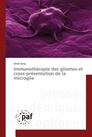 Carte Immunotherapie Des Gliomes Et Cross-Presentation de la Microglie Jarry-U