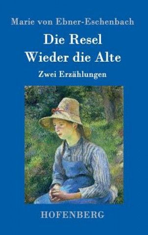 Könyv Die Resel / Wieder die Alte Marie Von Ebner-Eschenbach