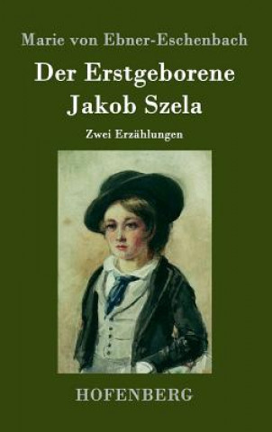 Carte Der Erstgeborene / Jakob Szela Marie Von Ebner-Eschenbach