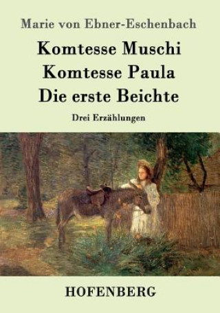 Könyv Komtesse Muschi / Komtesse Paula / Die erste Beichte Marie Von Ebner-Eschenbach