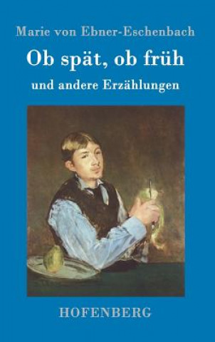 Книга Ob spat, ob fruh Marie Von Ebner-Eschenbach