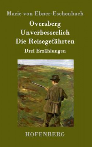 Kniha Oversberg / Unverbesserlich / Die Reisegefahrten Marie Von Ebner-Eschenbach