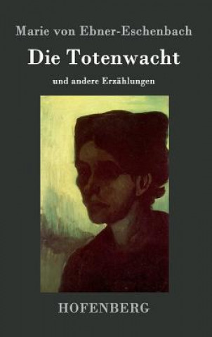 Könyv Die Totenwacht Marie Von Ebner-Eschenbach
