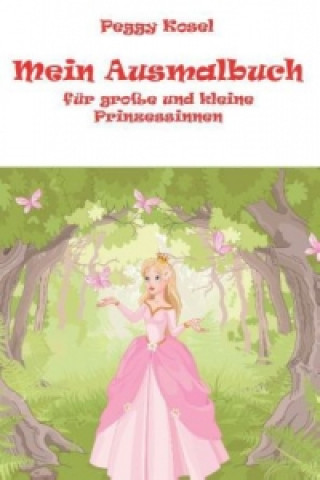 Buch Mein Ausmalbuch, für kleine und grosse Prinzessinen Peggy Kosel