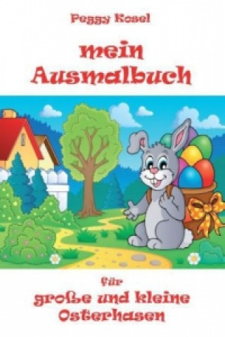 Kniha Mein Ausmalbuch, für kleine und große Osterhasen Peggy Kosel