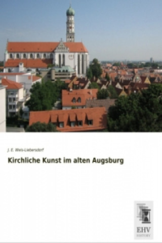 Carte Kirchliche Kunst im alten Augsburg J. E. Weis-Liebersdorf