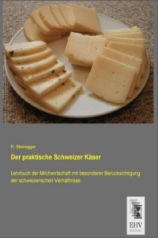 Buch Der praktische Schweizer Käser R. Steinegger