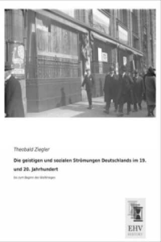 Книга Die geistigen und sozialen Strömungen Deutschlands im 19. und 20. Jahrhundert Theobald Ziegler