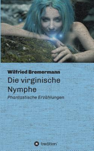 Kniha Die virginische Nymphe Wilfried Bremermann