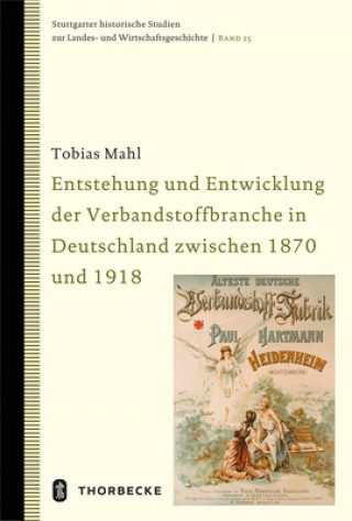 Carte Entstehung und Entwicklung der Verbandstoffbranche in Deutschland zwischen 1870 und 1918 Tobias Mahl