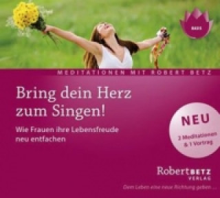 Audio Bring dein Herz zum Singen!, 1 Audio-CD Robert Theodor Betz