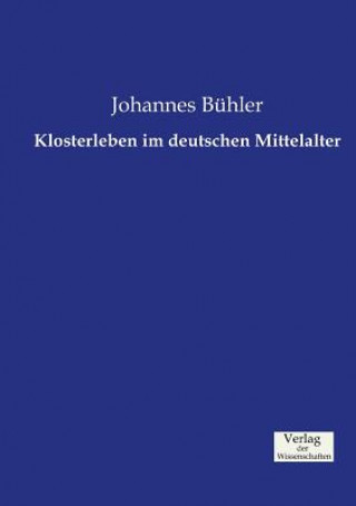 Könyv Klosterleben im deutschen Mittelalter Johannes Buhler