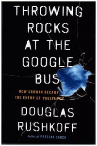 Knjiga Throwing Rocks at the Google Bus Douglas Rushkoff