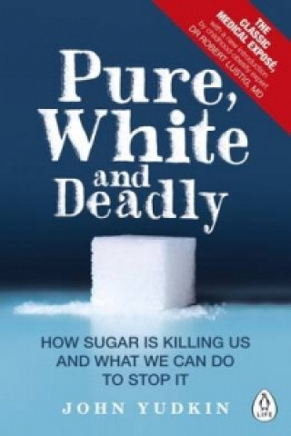 Könyv Pure, White and Deadly John Yudkin
