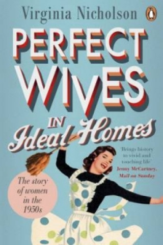 Kniha Perfect Wives in Ideal Homes Virginia Nicholson