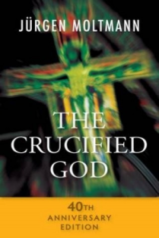 Könyv Crucified God - 40th Anniversary Edition Jurgen Moltmann