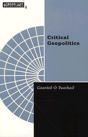 Kniha Critical Geopolitics Gearoid Tuathail