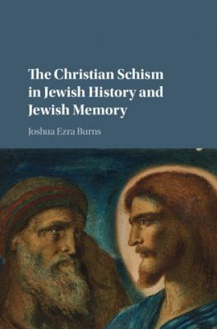 Kniha Christian Schism in Jewish History and Jewish Memory Joshua Ezra Burns