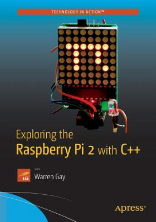 Книга Exploring the Raspberry Pi 2 with C++ Warren Gay