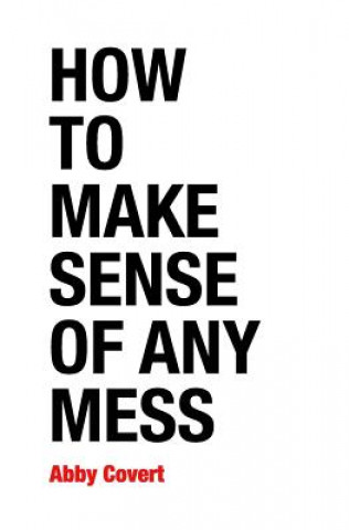 Könyv How to Make Sense of Any Mess Abby Covert
