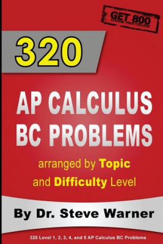 Knjiga 320 AP Calculus BC Problems Arranged by Topic and Difficulty Steve Warner