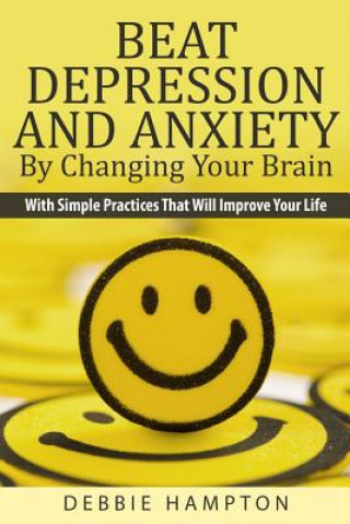 Livre Beat Depression And Anxiety By Changing Your Brain Debbie Hampton