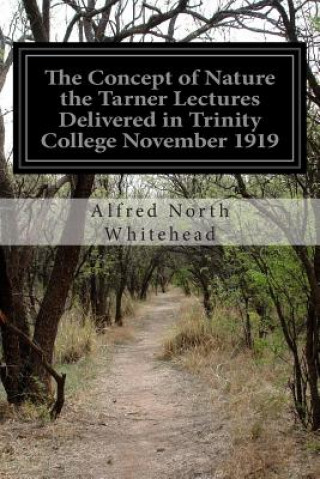 Kniha Concept of Nature the Tarner Lectures Delivered in Trinity C Alfred North Whitehead