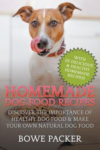 Kniha Homemade Dog Food Recipes Bowe Packer