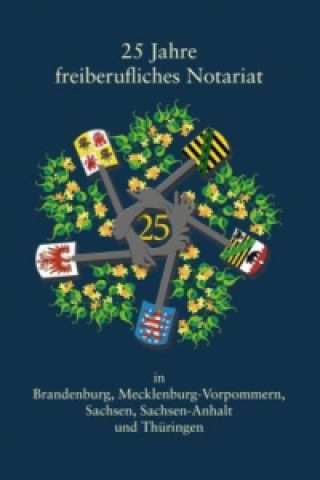 Kniha 25 Jahre freiberufliches Notariat in Brandenburg, Mecklenburg-Vorpommern, Sachsen, Sachsen-Anhalt 