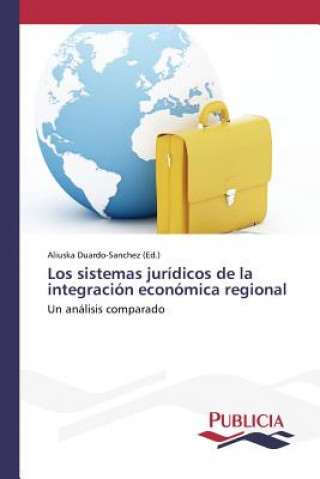 Książka sistemas juridicos de la integracion economica regional Aliuska Duardo-Sanchez