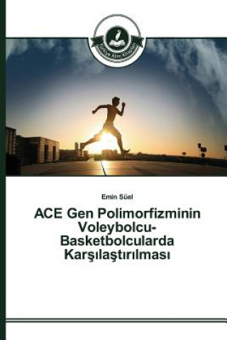 Kniha ACE Gen Polimorfizminin Voleybolcu-Basketbolcularda Kar&#351;&#305;la&#351;t&#305;r&#305;lmas&#305; Suel Emin