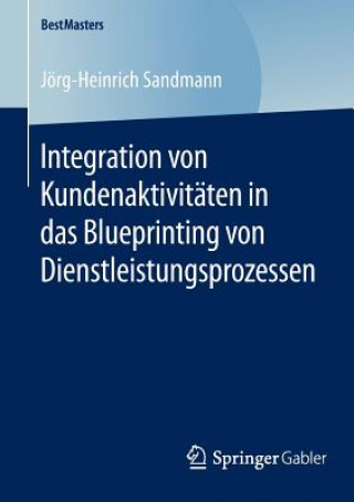 Książka Integration von Kundenaktivitaten in das Blueprinting von Dienstleistungsprozessen Jörg-Heinrich Sandmann