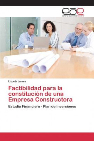 Könyv Factibilidad para la constitucion de una Empresa Constructora Larrea Lizbeth