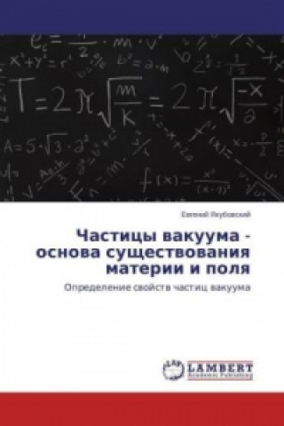 Kniha Chasticy vakuuma - osnova sushhestvovaniya materii i polya Evgenij Yakubovskij
