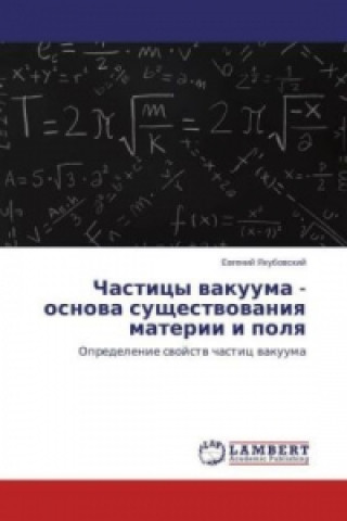 Book Chasticy vakuuma - osnova sushhestvovaniya materii i polya Evgenij Yakubovskij