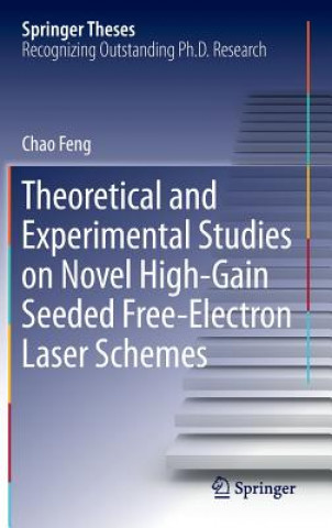 Книга Theoretical and Experimental Studies on Novel High-Gain Seeded Free-Electron Laser Schemes Chao Feng