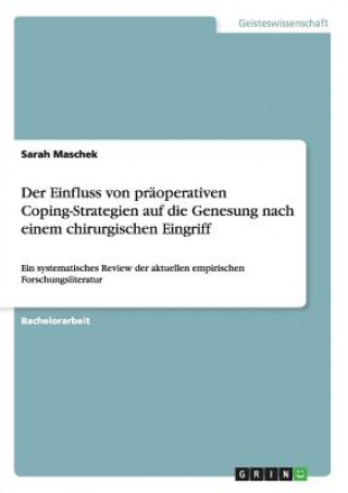 Kniha Einfluss von praoperativen Coping-Strategien auf die Genesung nach einem chirurgischen Eingriff Sarah Maschek