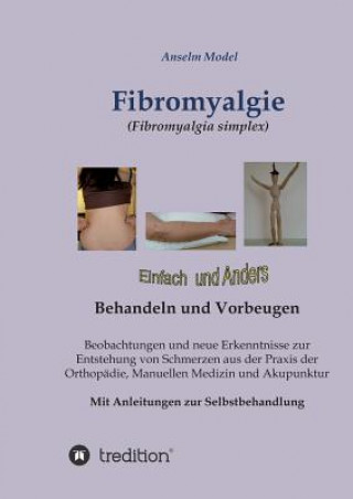 Könyv Fibromyalgie (Fibromyalgia simplex) einfach und anders behandeln und vorbeugen Anselm Dr Dr Model