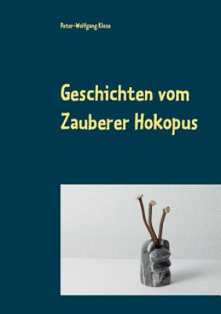 Carte Geschichten vom Zauberer Hokopus Peter-Wolfgang Klose