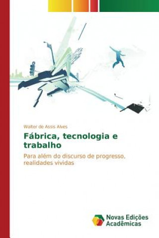 Könyv Fabrica, tecnologia e trabalho Alves Walter De Assis